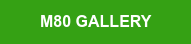 M80&nbsp;GALLERY