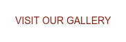 VISIT OUR GALLERY