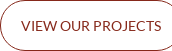 VIEW OUR PROJECTS