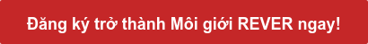 Đăng ký trở thành Môi giới REVER ngay!