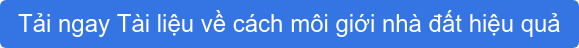Tải ngay Tài liệu về cách môi giới nhà đất hiệu quả