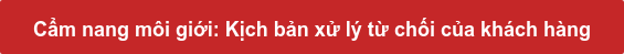 Cẩm nang môi giới: Kịch bản xử lý từ chối của khách hàng