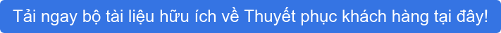 Tải ngay bộ tài liệu hữu ích về Thuyết phục khách hàng tại đây!