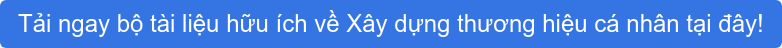 Tải ngay bộ tài liệu hữu ích về Xây dựng thương hiệu cá nhân tại đây!