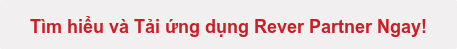 Tìm hiểu và Tải ứng dụng Rever Partner Ngay!