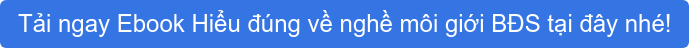Tải ngay Ebook Hiểu đúng về nghề môi giới BĐS tại đây nhé!