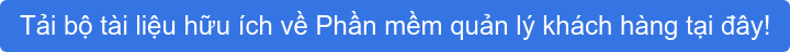 Tải bộ tài liệu hữu ích về Phần mềm quản lý khách hàng tại đây!