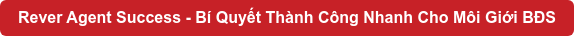Rever Agent Success - Bí Quyết Thành Công Nhanh Cho Môi Giới BĐS