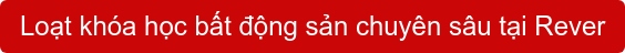 Loạt khóa học bất động sản chuyên sâu tại Rever