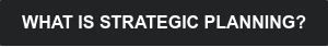 WHAT IS STRATEGIC PLANNING?