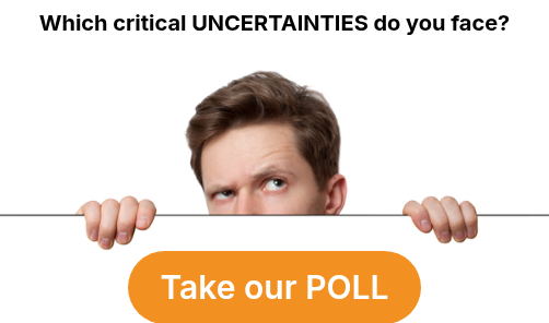 Which critical UNCERTAINTIES do you face?