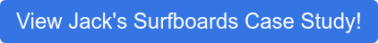 View Jack's Surfboards Case Study!