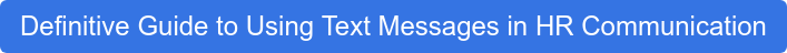 Definitive Guide to Using Text Messages in HR Communication