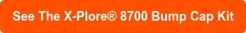 See The X-Plore 8700 Bump Cap Kit