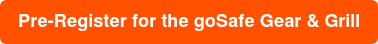 Pre-Register for the goSafe Gear & Grill