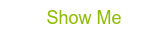Show Me