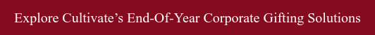 Explore Cultivate’s End-Of-Year Corporate Gifting Solutions