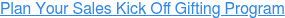Plan Your Sales Kick Off Gifting Program