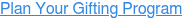 Plan Your Gifting Program