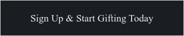 sign up & Start Gifting Today