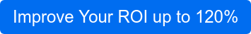 Improve Your ROI up to 120%