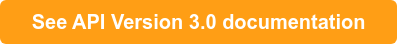 &nbsp; &nbsp;See API Version 3.0 documentation&nbsp; &nbsp;