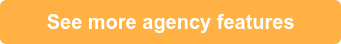 See more agency features