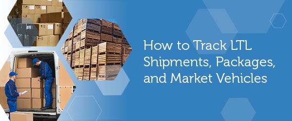 How to track LTL Shipments, Packages and Market Vehicles 