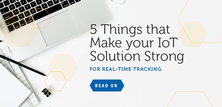 5 Things That Make Your IoT Solution Strong For Real-Time tracking