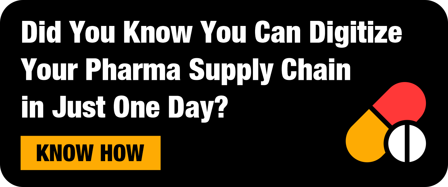 Did You Know You Can Digitize Your Pharma Supply Chain in Just One Day?