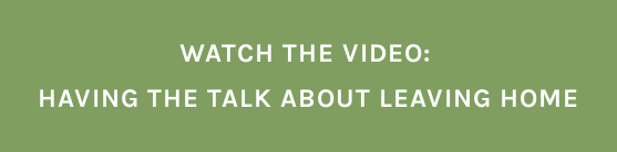 Watch the Video:   Having the Talk About Leaving Home