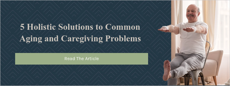 5 Holistic Solutions to Common Aging and Caregiving Problems