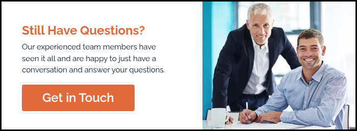 Still Have Questions? Our experienced team members have seen it all and are happy to just have a conversation and answer your questions.   