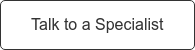 Talk to a Specialist
