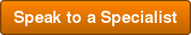 Speak to a Specialist