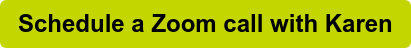 Schedule a Zoom call with Karen