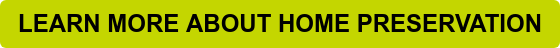 LEARN MORE ABOUT HOME PRESERVATION
