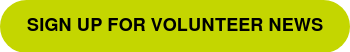 SIGN UP FOR VOLUNTEER NEWS