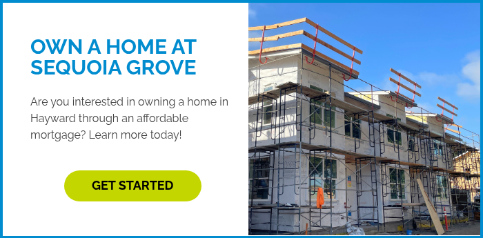 OWN A HOME AT SEQUOIA GROVE Are you interested in owning a home in Hayward through an affordable mortgage? Learn more today! &nbsp; &nbsp;