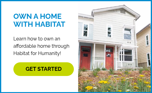 OWN A HOME WITH HABITAT Learn how to own an affordable home through Habitat for Humanity! &nbsp;