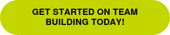 GET STARTED ON TEAM BUILDING TODAY!