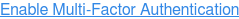 Enable Multi-Factor Authentication