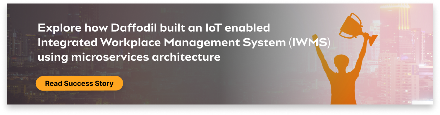 Daffodil built an IoT enabled Integrated Workplace Management System (IWMS) using microservices architecture