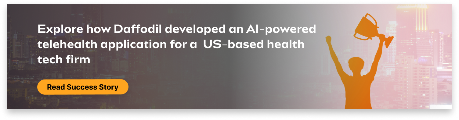 Daffodil developed an AI-powered telehealth application for a US-based health tech firm