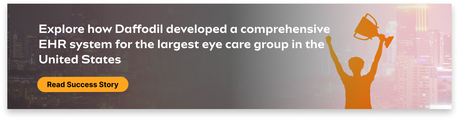 Daffodil developed a comprehensive EHR system for the largest eye care group in the US