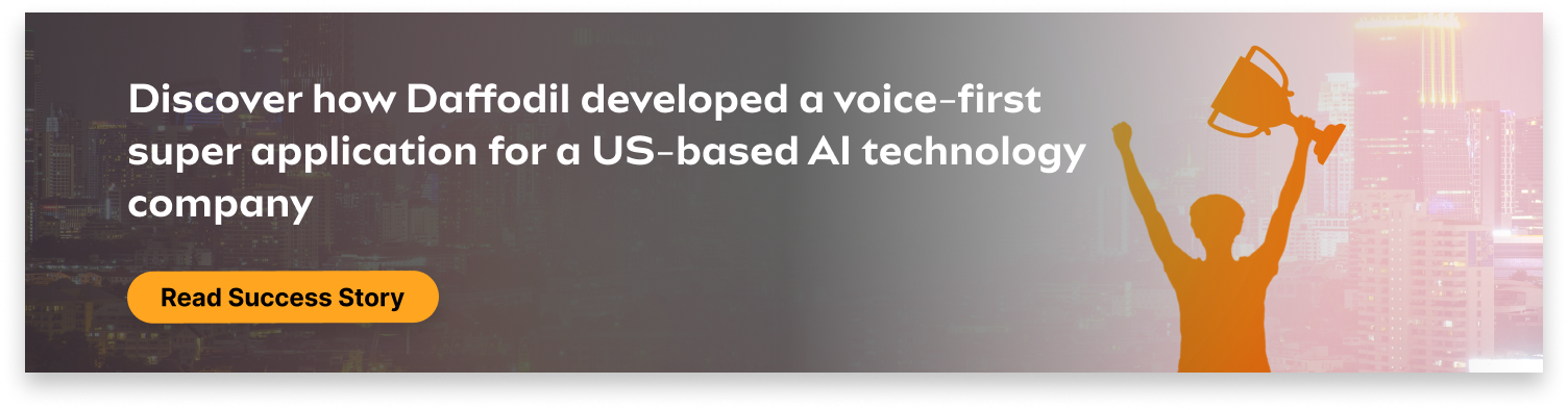 Daffodil developed a voice-first super application for a US-based AI technology company 