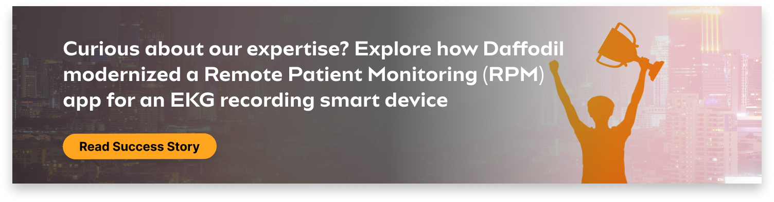 Daffodil modernized a Remote Patient Monitoring (RPM) App for an EKG Recording Smart Device