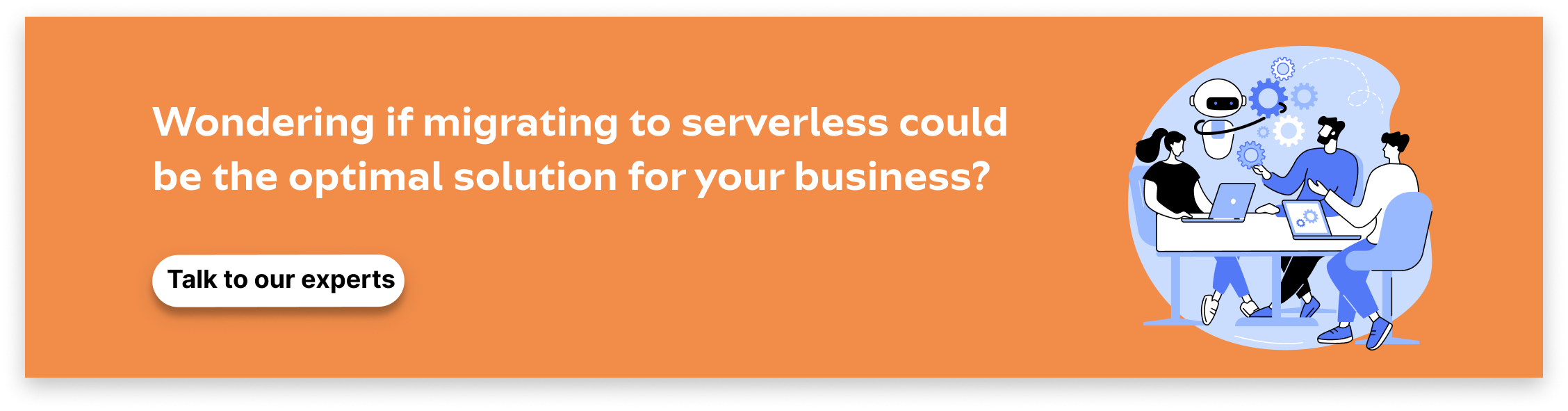 Talk to our experts for a seamless migration to serverless architecture