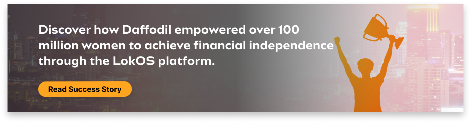 Discover how Daffodil empowered over 100 million women to achieve financial independence through the LokOS platform.