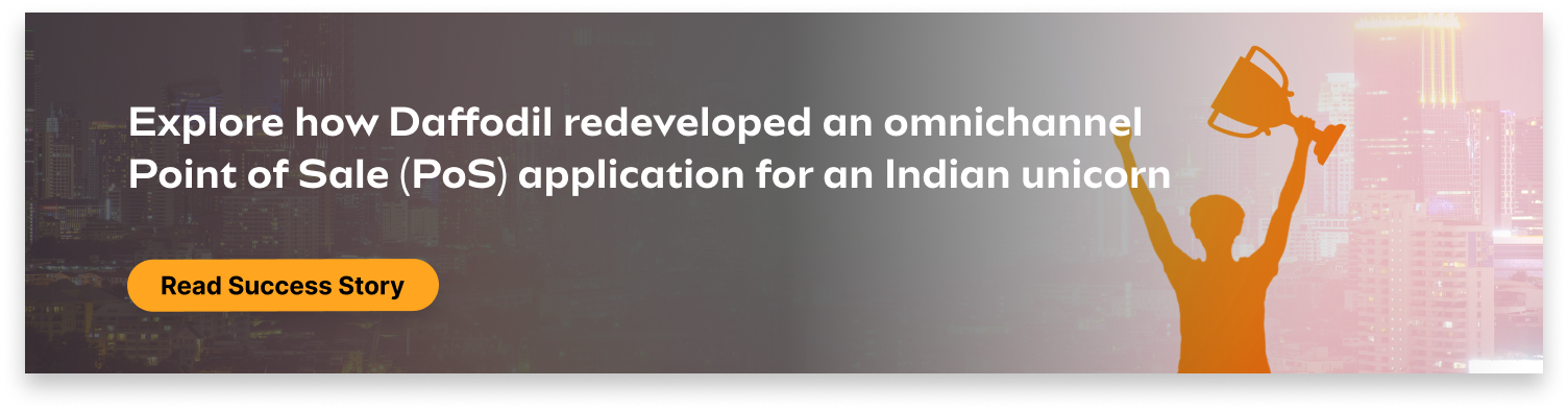 Daffodil redeveloped an omnichannel Point of Sale (PoS) application for an Indian unicorn